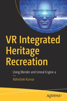 VR Integrated Heritage Recreation: Using Blender and Unreal Engine 4 by Kumar, Abhishek