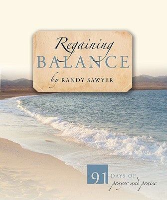 Regaining Balance: 91 Days of Prayer and Praise by Sawyer, Randy