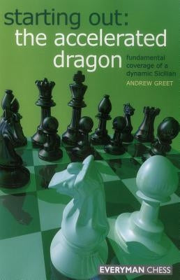 Starting Out: The Accelerated Dragon by Greet, Andrew