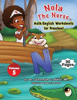 Nola The Nurse(R) Math/English Worksheets for Preschool Vol. 5 by Baker, Scharmaine L.