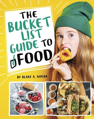 The Bucket List Guide to Food by Hoena, Blake A.