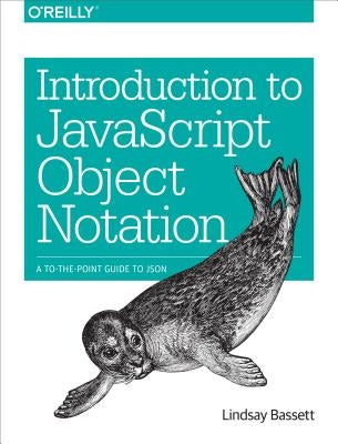 Introduction to JavaScript Object Notation: A To-The-Point Guide to Json by Bassett, Lindsay