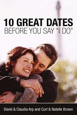 10 Great Dates Before You Say 'i Do' by Arp, David And Claudia