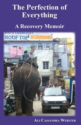 The Perfection of Everything: A Recovery Memoir by Webster, Ali