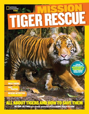National Geographic Kids Mission: Tiger Rescue: All about Tigers and How to Save Them by Jazynka, Kitson