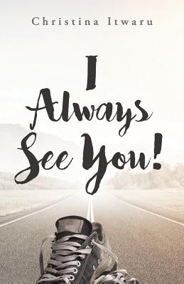 I Always See You! by Itwaru, Christina