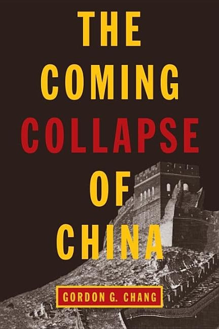 The Coming Collapse of China by Chang, Gordon G.