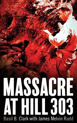 Massacre at Hill 303 by Clark, Basil B.