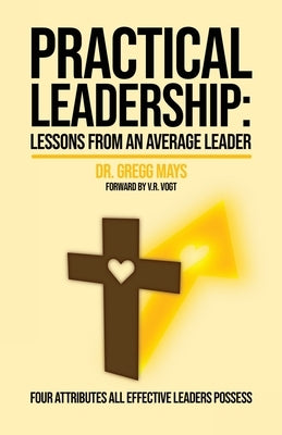 Practical Leadership: Lessons from an Average Leader by Mays, Gregg