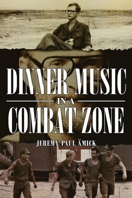 Dinner Music in a Combat Zone by Amick, Jeremy