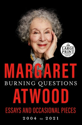 Burning Questions: Essays and Occasional Pieces, 2004 to 2021 by Atwood, Margaret