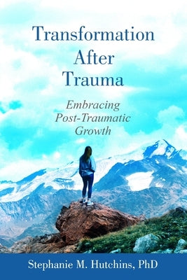 Transformation After Trauma by Hutchins, Stephanie M.