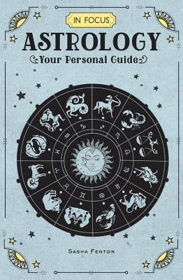 In Focus Astrology: Your Personal Guide by Fenton, Sasha