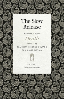 The Slow Release: Stories about Death from the Flannery O'Connor Award for Short Fiction by Laughman, Ethan