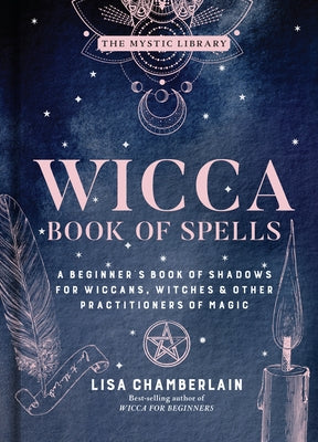 Wicca Book of Spells, Volume 1: A Beginner's Book of Shadows for Wiccans, Witches & Other Practitioners of Magic by Chamberlain, Lisa