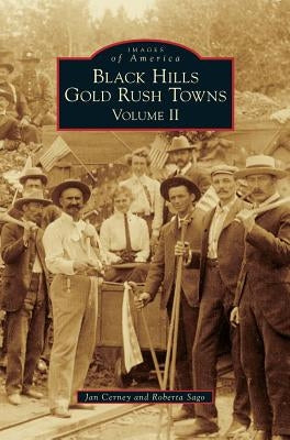 Black Hills Gold Rush Towns: Volume II by Cerney, Jan