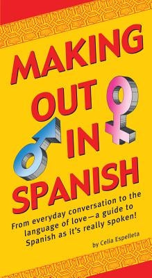 Making Out in Spanish: (spanish Phrasebook) by Espelleta, Celia