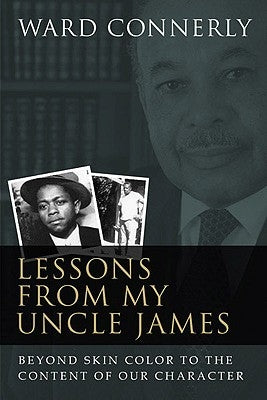 Lessons from My Uncle James: Beyond Skin Color to the Content of Our Character by Connerly, Ward