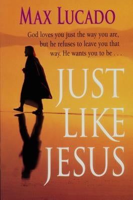 Just Like Jesus by Lucado, Max