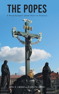 The Popes: A Brief Synopsis (from Peter to Francis) by Limjoco, Uriel R.