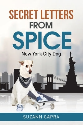Secret letters from Spice: New York City Dog by Capra, Suzann