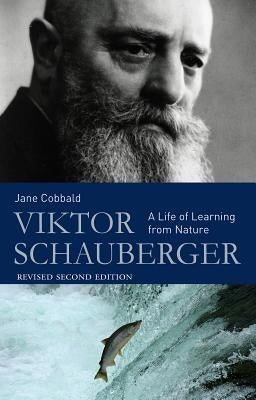 Viktor Schauberger: A Life of Learning from Nature by Cobbald, Jane