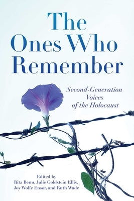 The Ones Who Remember: Second-Generation Voices of the Holocaust by Benn, Rita