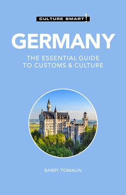 Germany - Culture Smart!, Volume 105: The Essential Guide to Customs & Culture by Tomalin, Barry