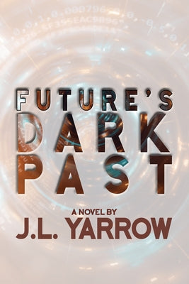 Future's Dark Past by Yarrow, J. L.