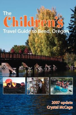 The Children's Travel Guide to Bend, Oregon by McCage, Crystal