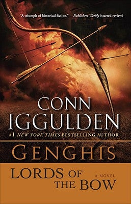 Genghis: Lords of the Bow by Iggulden, Conn