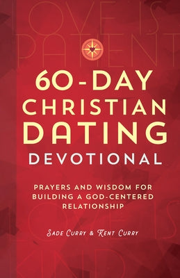60-Day Christian Dating Devotional: Prayers and Wisdom for Building a God-Centered Relationship by Curry, Sade