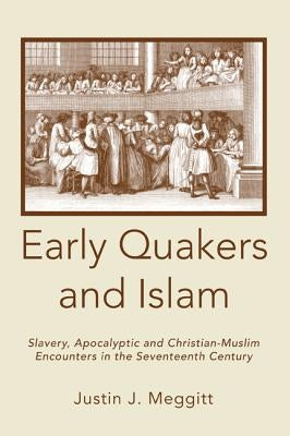 Early Quakers and Islam by Meggitt, Justin J.