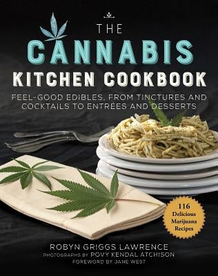 The Cannabis Kitchen Cookbook: Feel-Good Edibles, from Tinctures and Cocktails to Entrées and Desserts by Lawrence, Robyn Griggs