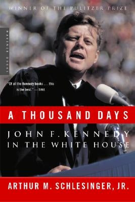 A Thousand Days: John F. Kennedy in the White House by Schlesinger, Arthur M.