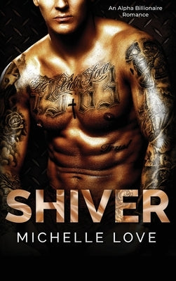 Shiver: An Alpha Billionaire Romance by Love, Michelle