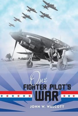 One Fighter Pilot's War by Walcott, John W.