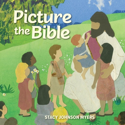 Picture the Bible by Myers, Stacy Johnson