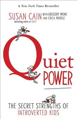 Quiet Power: The Secret Strengths of Introverted Kids by Cain, Susan
