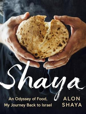 Shaya: An Odyssey of Food, My Journey Back to Israel: A Cookbook by Shaya, Alon
