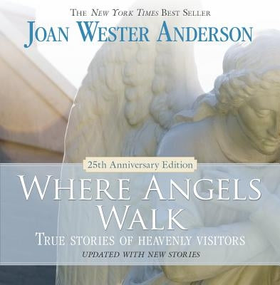 Where Angels Walk: True Stories of Heavenly Visitors by Anderson, Joan Wester