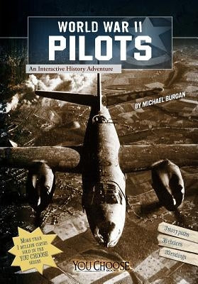 World War II Pilots: An Interactive History Adventure by Burgan, Michael