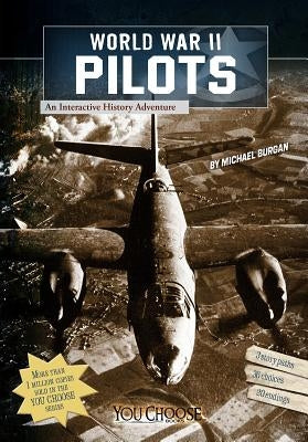 World War II Pilots: An Interactive History Adventure by Burgan, Michael