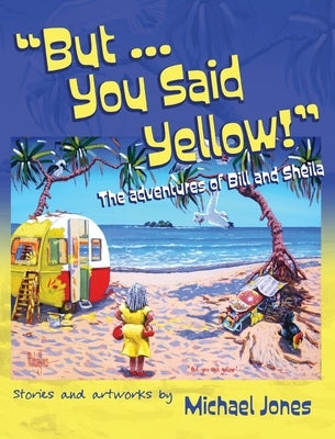But ... You Said Yellow!: The adventures of Bill and Sheila by Jones, Michael