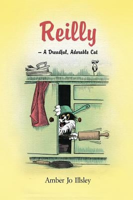Reilly - A Dreadful, Adorable Cat by Illsley, Amber Jo