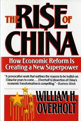 The Rise of China: How Economic Reform Is Creating a New Superpower by Overholt, William H.