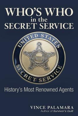 Who's Who in the Secret Service: History's Most Renowned Agents by Palamara, Vincent