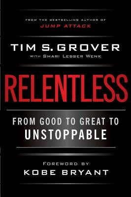 Relentless: From Good to Great to Unstoppable by Grover, Tim S.