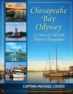 Chesapeake Bay Odyssey: 23 Ports of Call with Historic Perspectives by Dodd, Capt Michael