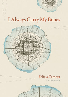 I Always Carry My Bones by Zamora, Felicia
